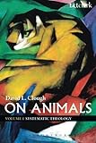 On Animals: Volume I: Systematic Theology (Volume 1)