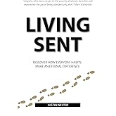 Living Sent: Discover How Everyday Habits Make an Eternal Difference