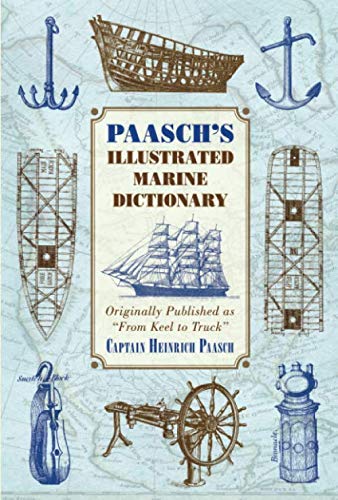 Paasch's Illustrated Marine Dictionary: Originally Published as ?From Keel to Truck? by Heinrich Paasch