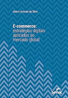 Livro E-commerce: Estratégias digitais aplicadas ao mercado global (Série Universitária)