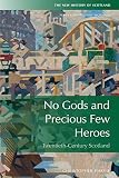 No Gods and Precious Few Heroes: Scotland 1900-2015
