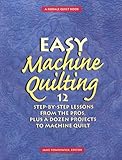 Easy Machine Quilting: 12 Step-by-Step Lessons from the Pros, Plus a Dozen Projects to Machine Quilt by Jane Townswick