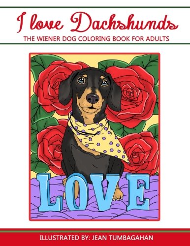 I Love Dachshunds: The Wiener Dog Coloring Book For Adults (Beautiful Adult Coloring Books) (Volume by Lilt Kids Coloring Books