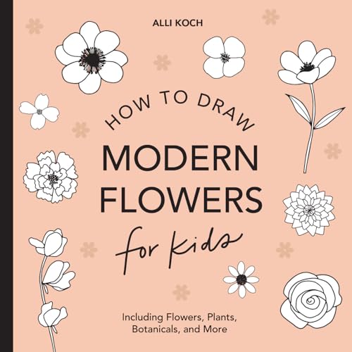 Modern Flowers: How to Draw Books for Kids with Flowers, Plants, and Botanicals (How to Draw For Kids Series)