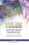 TELOS-LOVE BETWEEN DIMENSIONS: Guided by Lord Adama, Telos High Priest & Master Ahanahmar, Unity Tem by ayelet segal