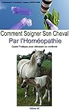 Comment Soigner Son Cheval Par l'Homéopathie: Guide pratique pour débutant ou confirmé (French Ed by Friedrich August GUNTHER, Myriam MARTIANO