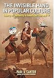 The Invisible Hand in Popular Culture: Liberty vs. Authority in American Film and TV by 