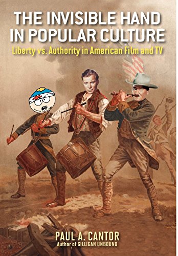 The Invisible Hand in Popular Culture: Liberty vs. Authority in American Film and TV by Paul A. Cantor