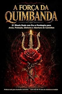 Livro A FORÇA DA QUIMBANDA:: 21 rituais poderosos para amor, proteção, dinheiro e abertura de caminhos