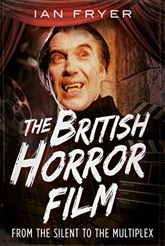 The British Horror Film from the Silent to the Multiplex: From the Silents to the Multiplex