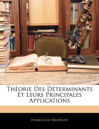 Théorie Des Déterminants Et Leurs Principales Applications (French Edition) -  Francesco Brioschi, Paperback