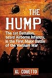 The Hump: The 1st Battalion, 503rd Airborne Infantry, in the First Major Battle of the Vietnam War by Al Conetto