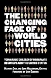 The Changing Face of World Cities: Young Adult Children of Immigrants in Europe and the United States