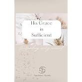 His Grace Is Sufficient: A Christian Devotional Journal for Women | Guided Prompts for Faith, Reflection &amp; Spiritual Growth