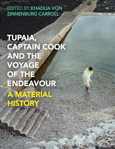 Tupaia, Captain Cook and the Voyage of the Endeavour: A Material History (English Edition)