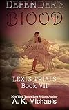 Defender's Blood Lexi's Trials: Book 7 Final Instalment of the Defender's Series
