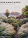 Dreamscapes: Inspiration and Beauty in Gardens Near and Far by Claire Takacs