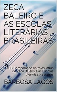 Livro ZECA BALEIRO E AS ESCOLAS LITERÁRIAS BRASILEIRAS: TCC Comparação entre as letras de Zeca Baleiro e as Escolas literárias brasileiras