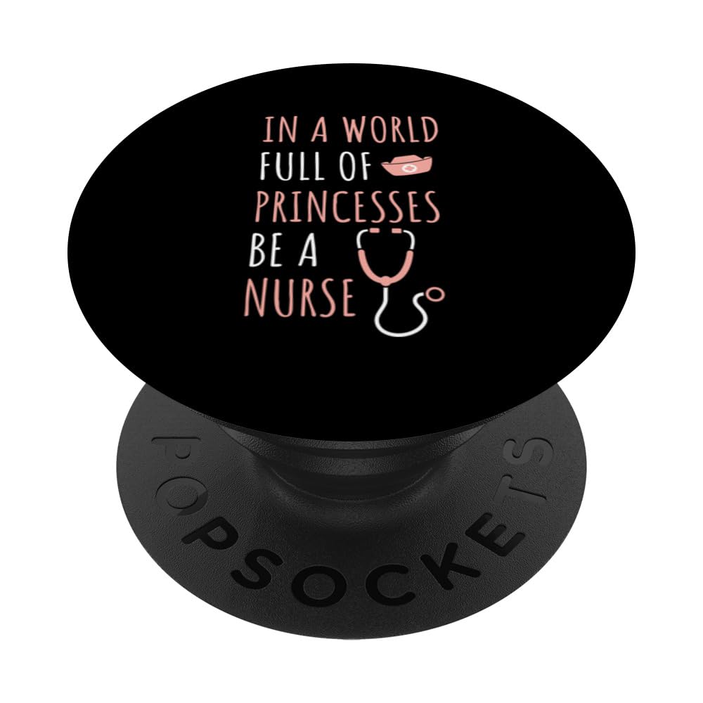 Be A Nurse In A World Of Princesses Funny Nursing Life PopSockets Swappable PopGrip