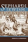 Sephardi, Jewish, Argentine: Community and National Identity, 1880-1960 (Indiana Series in Sephardi and Mizrahi Studies)