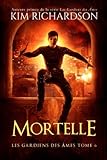 Les gardiens des ames, Tome 6 : Mortelle (French Edition) by Kim Richardson, Laure Valentin