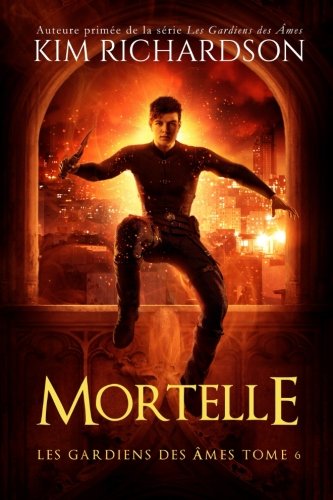 Les gardiens des ames, Tome 6 : Mortelle (French Edition) by Kim Richardson