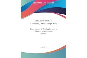 The Dearborns Of Hampton, New Hampshire: Descendants Of Godfrey Dearborn Of Exeter And Hampton (1893)