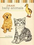 Draw Baby Animals by Jane Maday