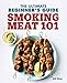 Smoking Meat 101: The Ultimate Beginner's Guide by Bill West