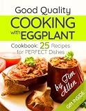 Good quality cooking with eggplant.: . Cookbook: 25 recipes for perfect dishes. Good quality cooking with eggplant.: . Cookbook: 25 recipes for perfect dishes.
