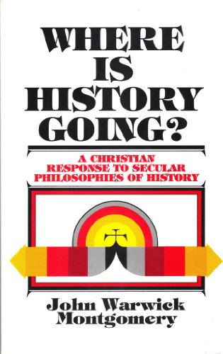 Where is History Going? A Christian Response to Secular Philosophies of History