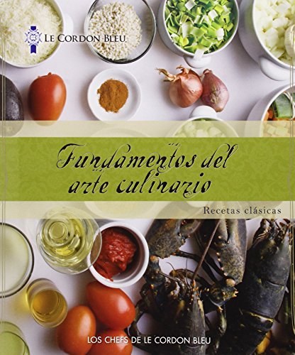 Fundamentos del arte culinario: Recetas clasicas by The Chefs of Le Cordon Bleu