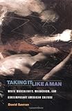 Taking It Like a Man:  White Masculinity, Masochism, and Contemporary American Culture
