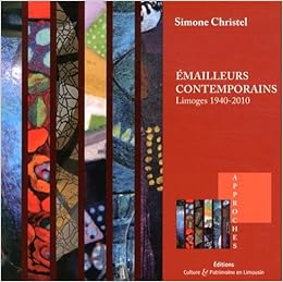 Amazon Fr Emailleurs Contemporains Limoges 1940 2010 Christel Simone Livres