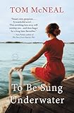 To Be Sung Underwater: A Novel