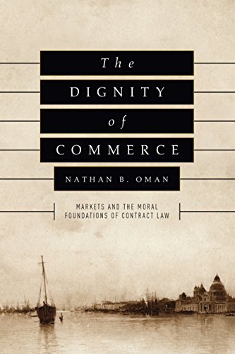 The Dignity of Commerce: Markets and the Moral Foundations of Contract Law