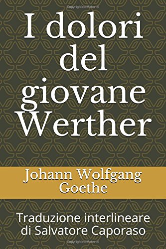 I dolori del giovane Werther: Traduzione interlineare di Salvatore Caporaso (Italian Edition)