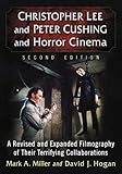 Christopher Lee and Peter Cushing and Horror Cinema: A Revised and Expanded Filmography of Their Ter by