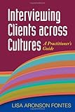 Interviewing Clients across Cultures: A Practitioner's Guide