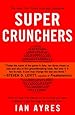 Super Crunchers: Why Thinking-By-Numbers is the New Way To Be Smart