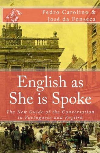 English as She is Spoke: The New Guide of the Conversation in Portuguese and English