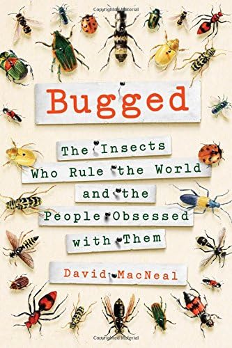 Bugged: The Insects Who Rule the World and the People Obsessed with Them