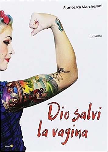 Francesca Marchesani - Dio salvi la vagina (2018)