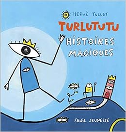 Turlututu Histoires Magiques Album Jeunesse French Edition Tullet Herve 9782020932370 Amazon Com Books