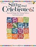 Sing and Celebrate 6! Sacred Songs for Young Voices: Book/Enhanced CD (with Online teaching resource by