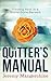 The Quitter's Manual: Finding Rest in a World Gone Berserk