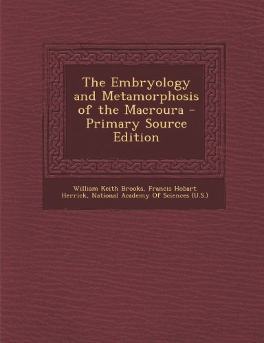 The Embryology and Metamorphosis of the Macroura - Primary Source Edition