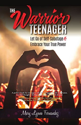 The Warrior Teenager: Let Go of Self-Sabotage & Embrace Your True Power by [Fernandez, Mary Lynne]