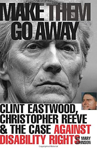 Download Make Them Go Away: Clint Eastwood, Christopher Reeve & The Case Against Disability Rights PDF