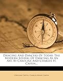 Image de Dancing And Dancers Of Today: The Modern Revival Of Dancing As An Art, By Caroline And Charles H. Caffin...